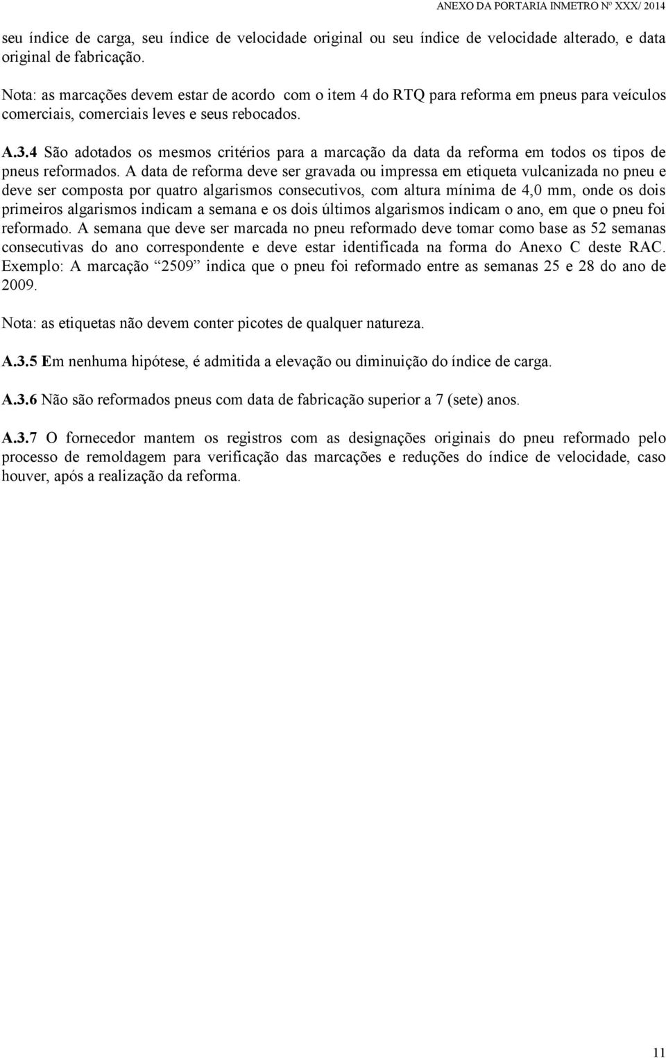 4 São adotados os mesmos critérios para a marcação da data da reforma em todos os tipos de pneus reformados.