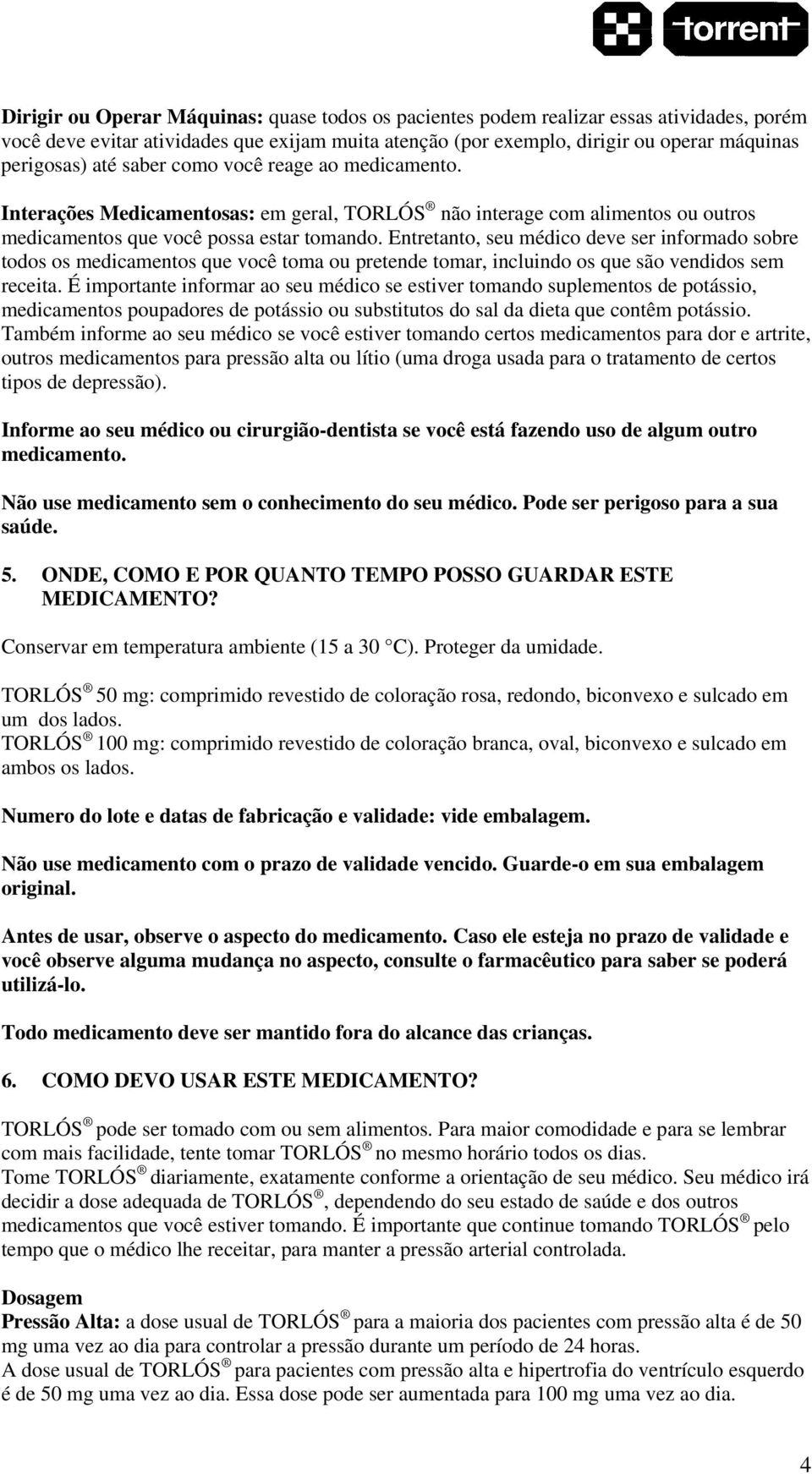 Entretanto, seu médico deve ser informado sobre todos os medicamentos que você toma ou pretende tomar, incluindo os que são vendidos sem receita.