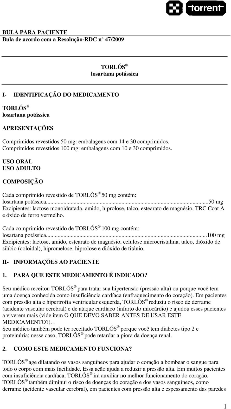 USO ORAL USO ADULTO COMPOSIÇÃO Cada comprimido revestido de TORLÓS 50 mg contém: losartana potássica.