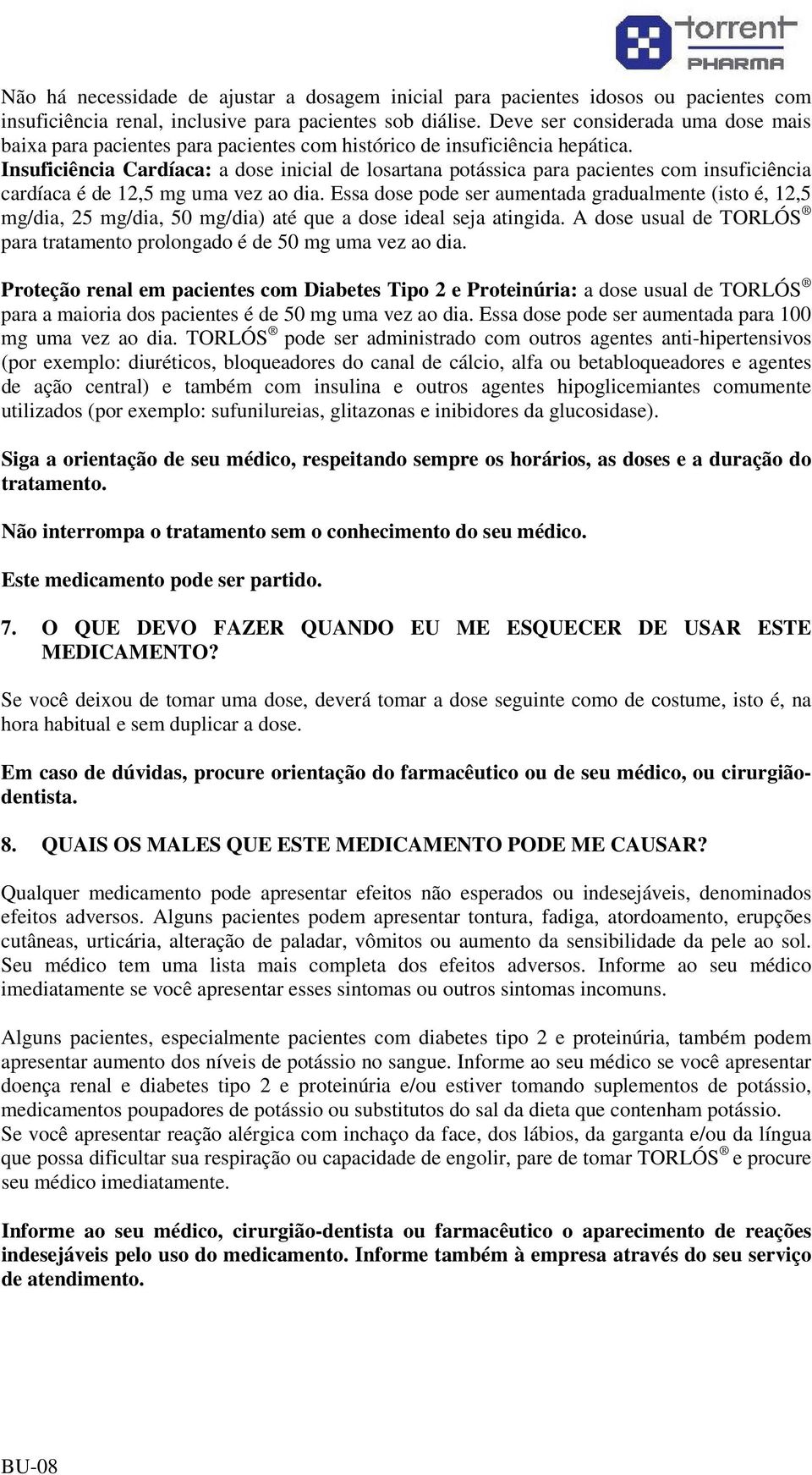 Insuficiência Cardíaca: a dose inicial de losartana potássica para pacientes com insuficiência cardíaca é de 12,5 mg uma vez ao dia.