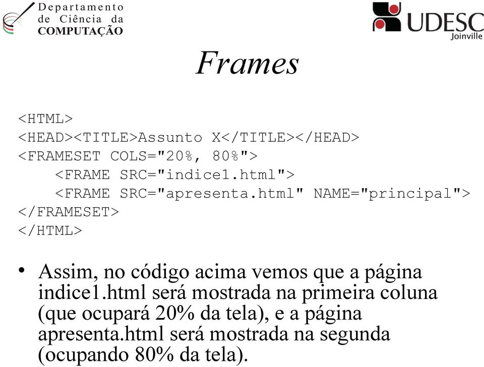html" NAME="principal"> </FRAMESET> </HTML> Assim, no código acima vemos que a página
