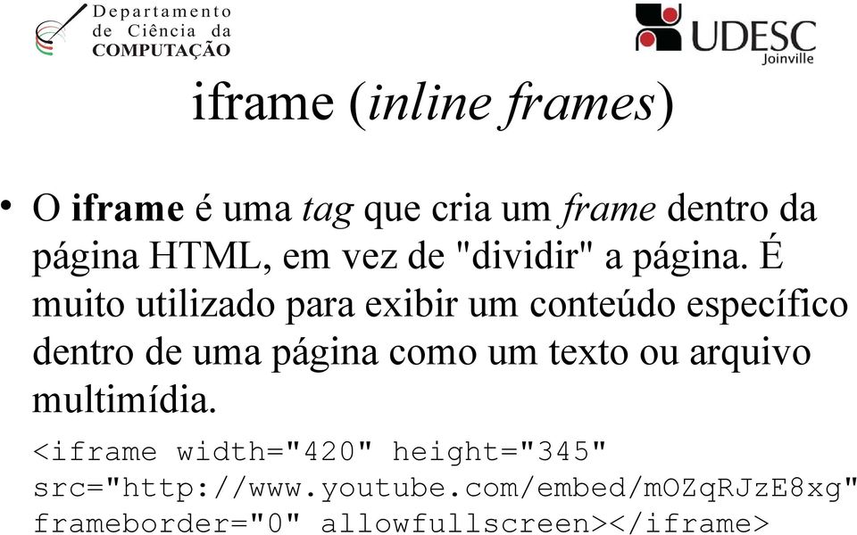 É muito utilizado para exibir um conteúdo específico dentro de uma página como um