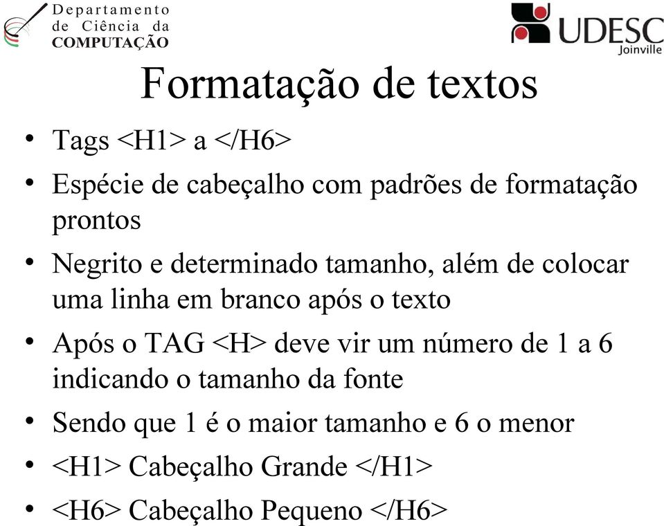 texto Após o TAG <H> deve vir um número de 1 a 6 indicando o tamanho da fonte Sendo