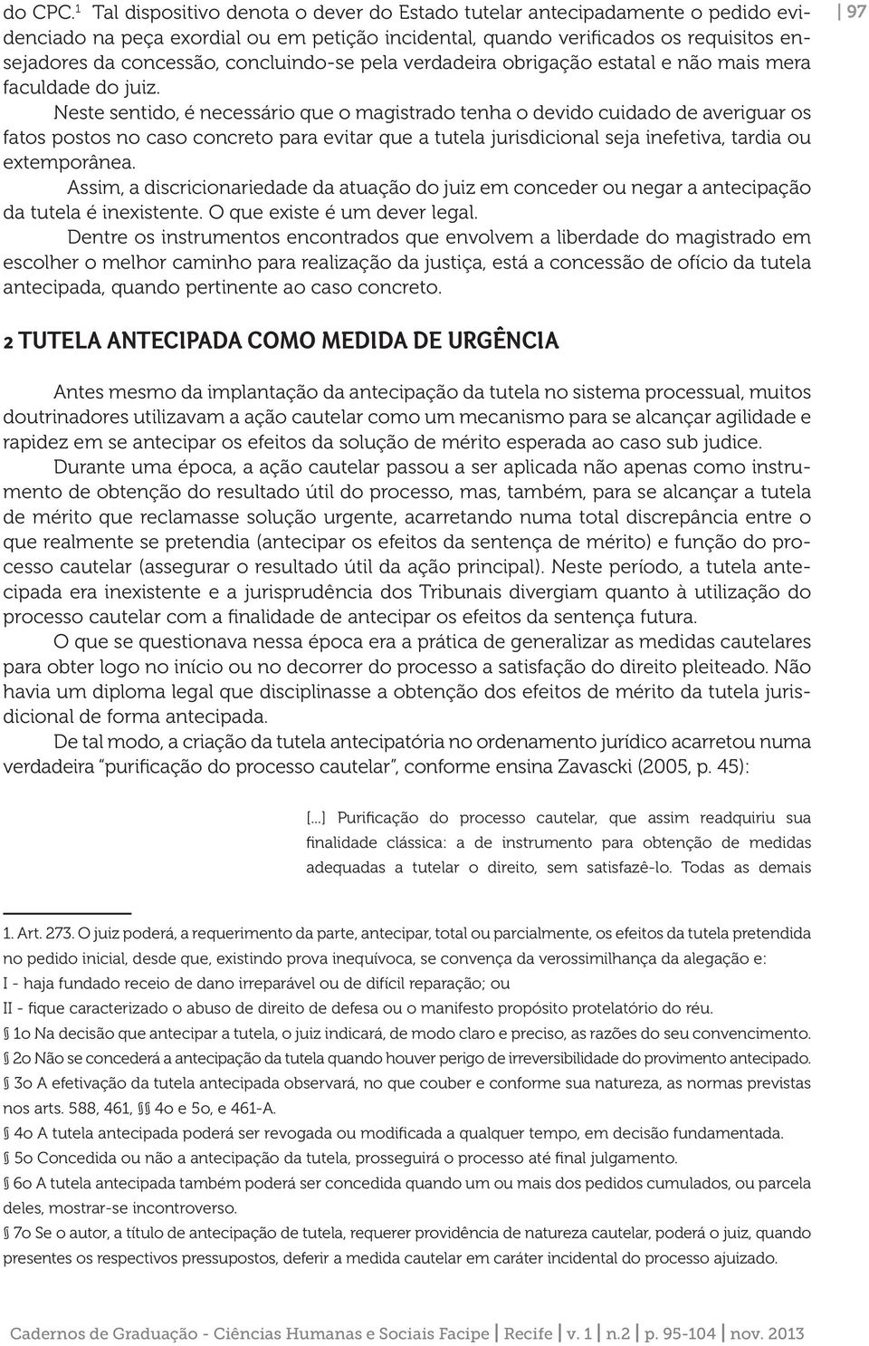 concluindo-se pela verdadeira obrigação estatal e não mais mera faculdade do juiz.