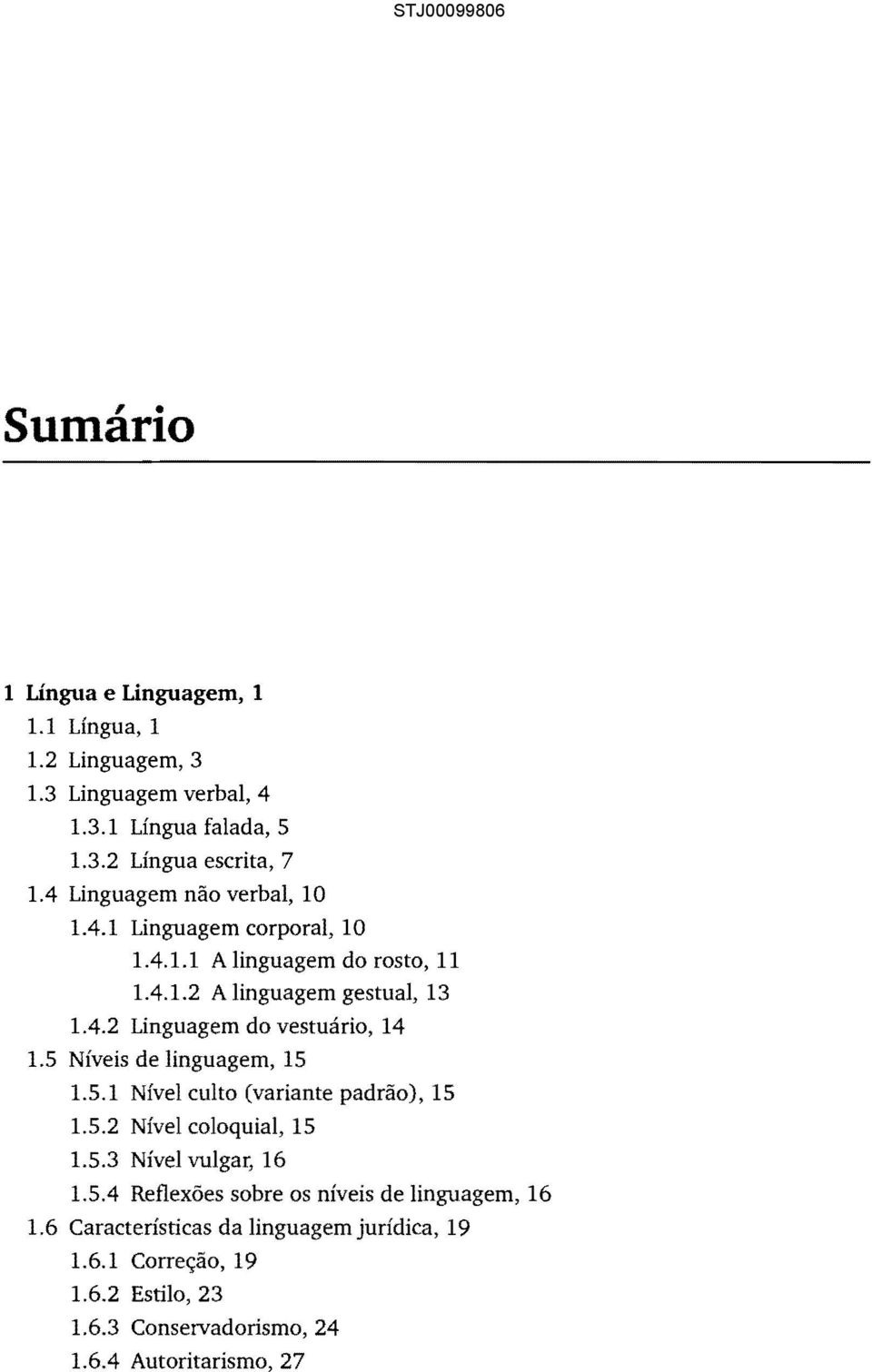 5 Níveis de linguagem, 15 1.5.1 Nível culto (variante padrão), 15 1.5.2 Nível coloquial, 15 1.5.3 Nível vulgar, 16 1.5.4 Reflexões sobre os níveis de linguagem, 16 1.