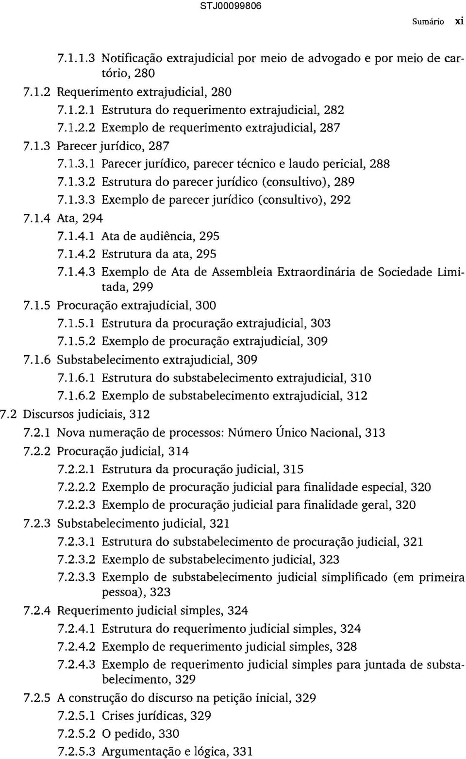 1.4 Ata, 294 7.1.4.1 Ata de audiência, 295 7.1.4.2 Estrutura da ata, 295 7.1.4.3 Exemplo de Ata de Assembleia Extraordinária de Sociedade Limi tada, 299 7.1.5 Procuração extrajudicial, 300 7.1.5.1 Estrutura da procuração extrajudicial, 303 7.