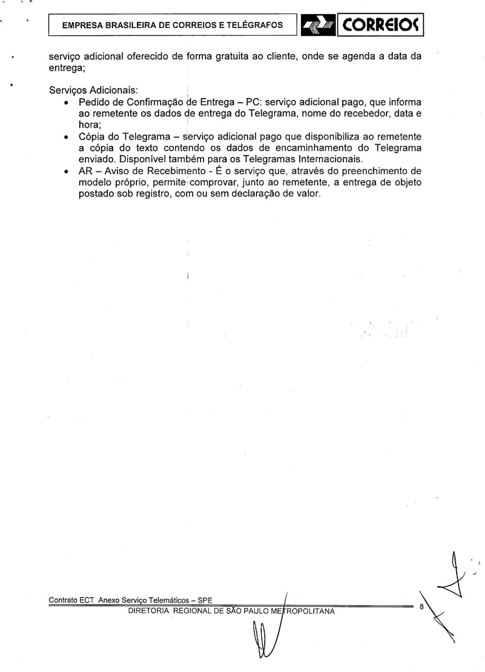 dados de encaminhamento do Telegrama enviado. Disponível também para os Telegramas Internacionais.