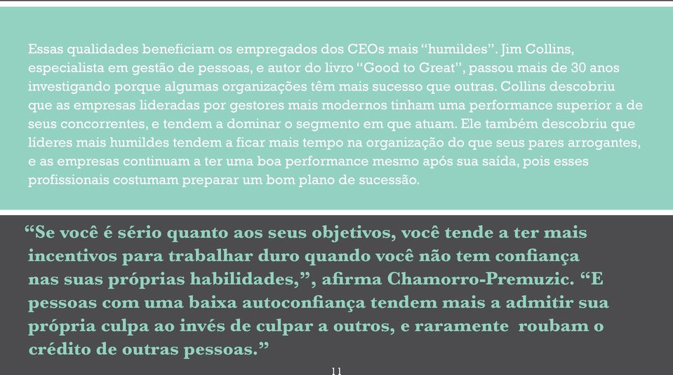 Collins descobriu que as empresas lideradas por gestores mais modernos tinham uma performance superior a de seus concorrentes, e tendem a dominar o segmento em que atuam.