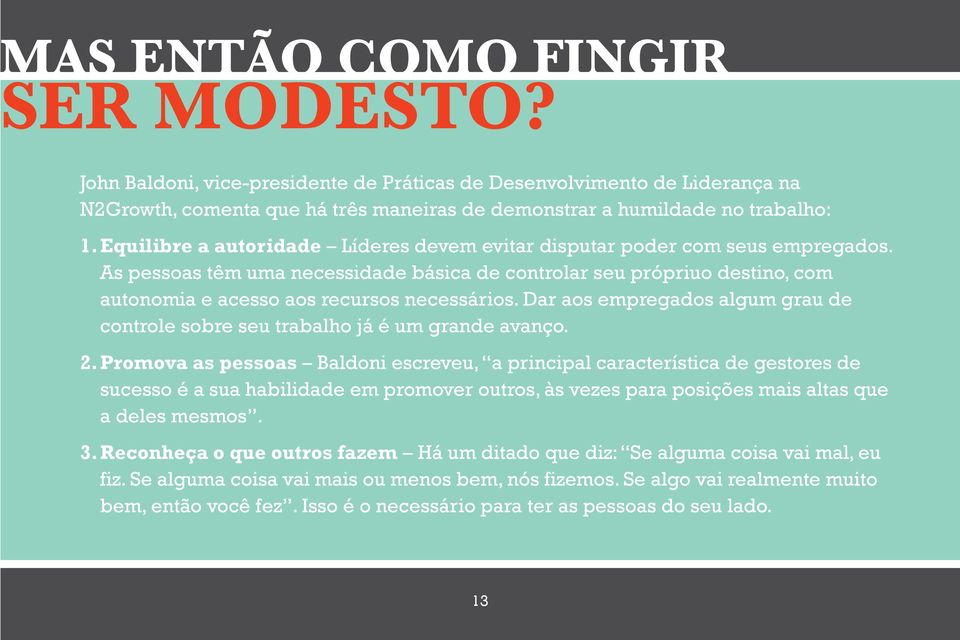 As pessoas têm uma necessidade básica de controlar seu própriuo destino, com autonomia e acesso aos recursos necessários.