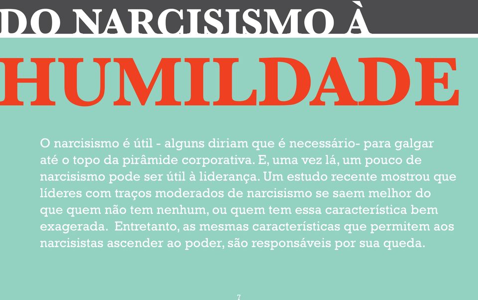 Um estudo recente mostrou que líderes com traços moderados de narcisismo se saem melhor do que quem não tem nenhum, ou