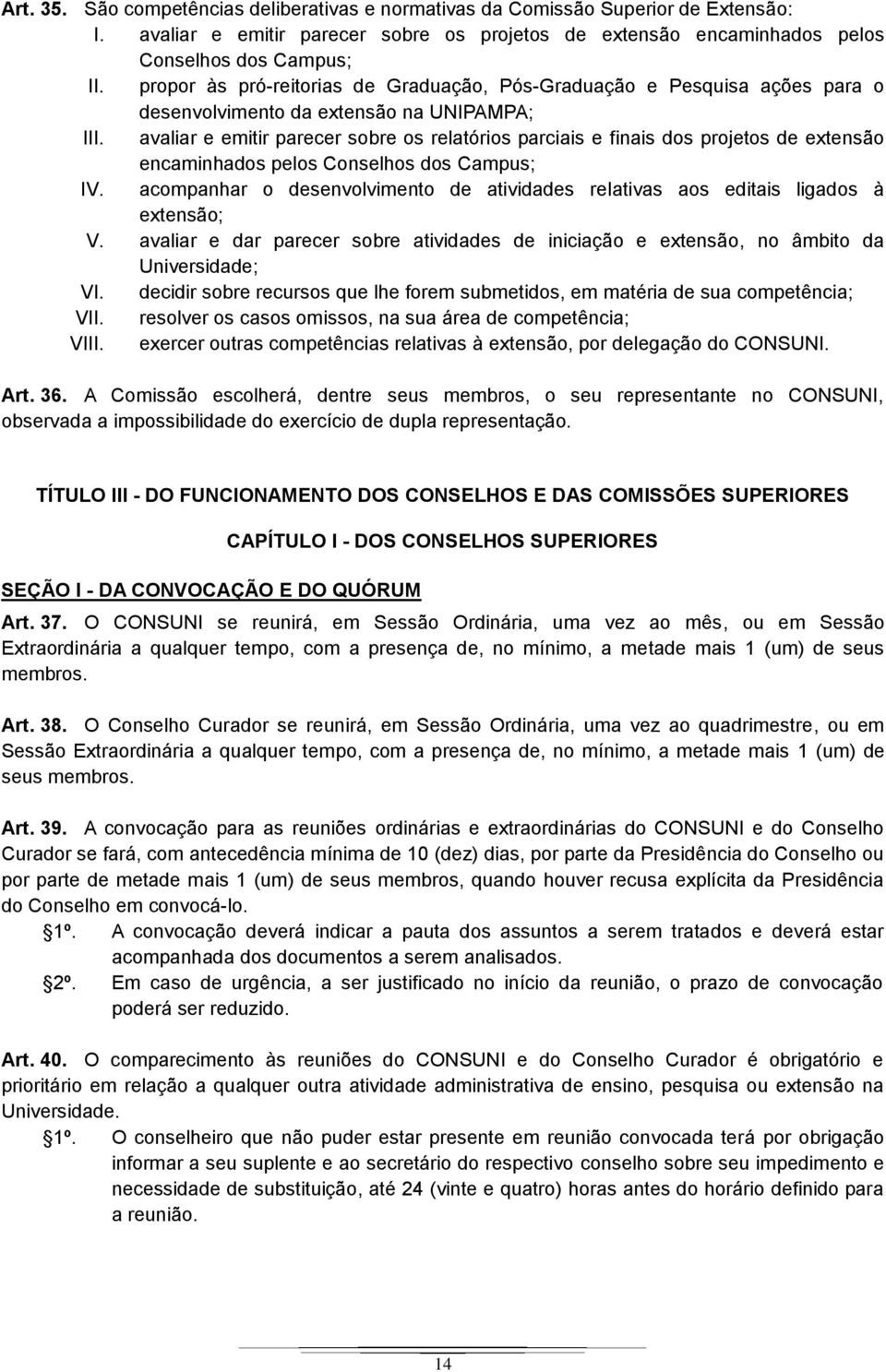 avaliar e emitir parecer sobre os relatórios parciais e finais dos projetos de extensão encaminhados pelos Conselhos dos Campus; IV.