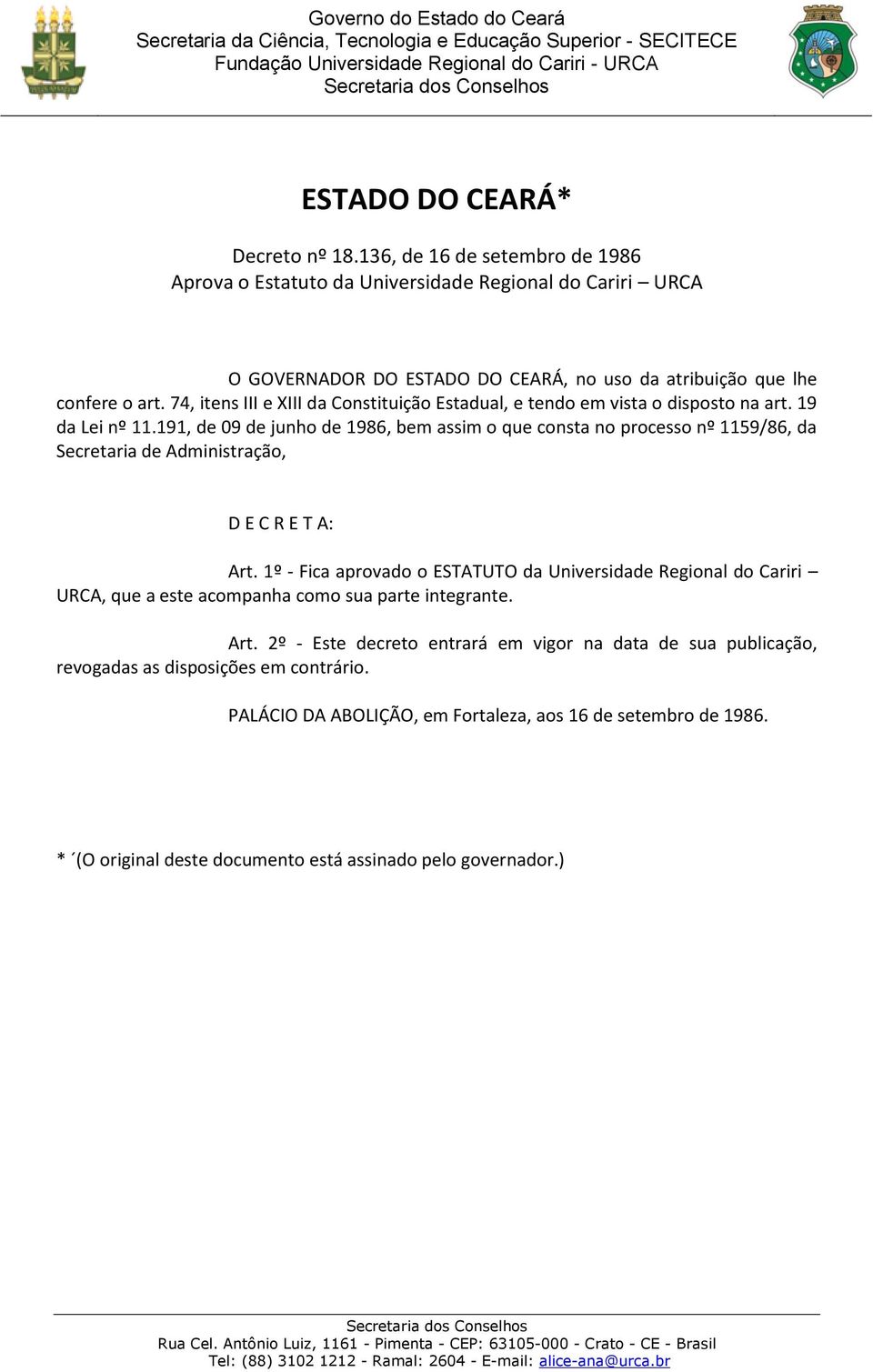 74, itens III e XIII da Constituição Estadual, e tendo em vista o disposto na art. 19 da Lei nº 11.