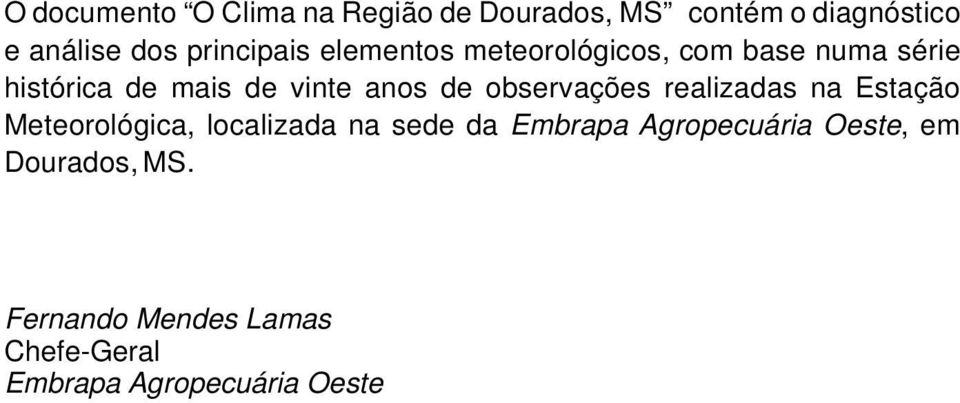 anos de observações realizadas na Estação Meteorológica, localizada na sede da Embrapa