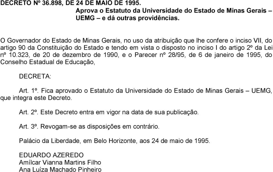 323, de 20 de dezembro de 1990, e o Parecer nº 28/95, de 6 de janeiro de 1995, do Conselho Estadual de Educação, DECRETA: Art. 1º.