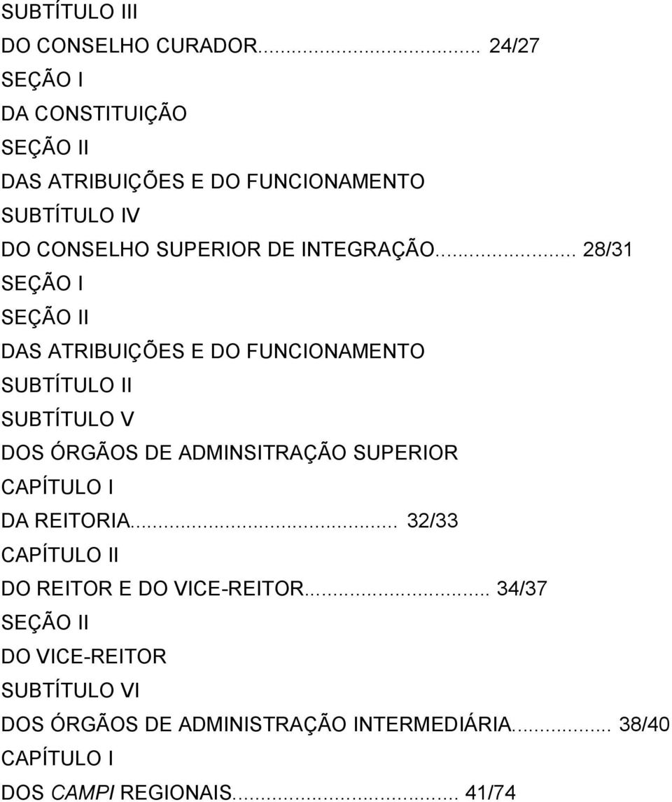 .. 28/31 SEÇÃO I SEÇÃO II DAS ATRIBUIÇÕES E DO FUNCIONAMENTO SUBTÍTULO II SUBTÍTULO V DOS ÓRGÃOS DE ADMINSITRAÇÃO SUPERIOR