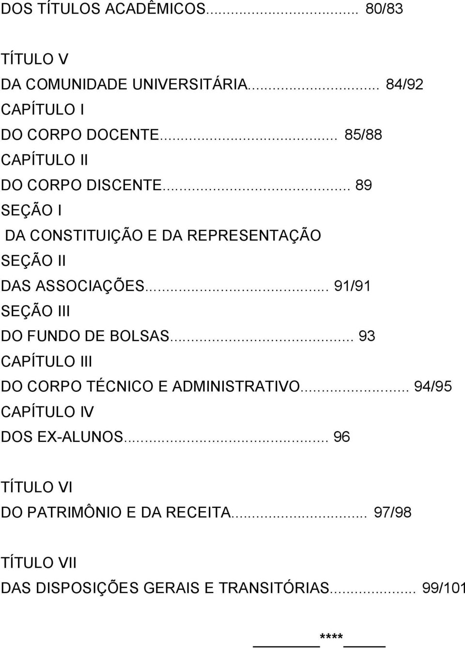 .. 91/91 SEÇÃO III DO FUNDO DE BOLSAS... 93 CAPÍTULO III DO CORPO TÉCNICO E ADMINISTRATIVO.