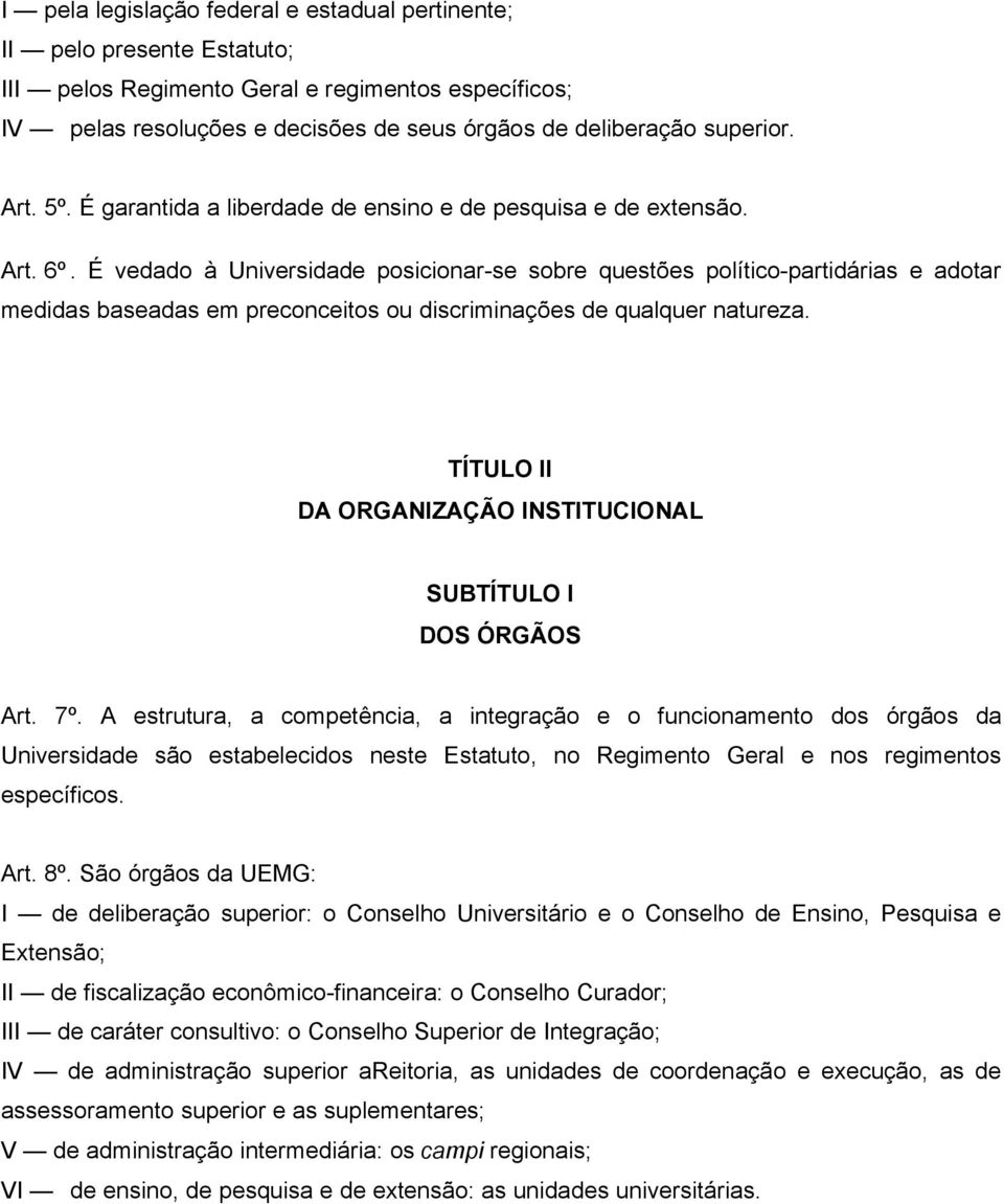 É vedado à Universidade posicionar-se sobre questões político-partidárias e adotar medidas baseadas em preconceitos ou discriminações de qualquer natureza.