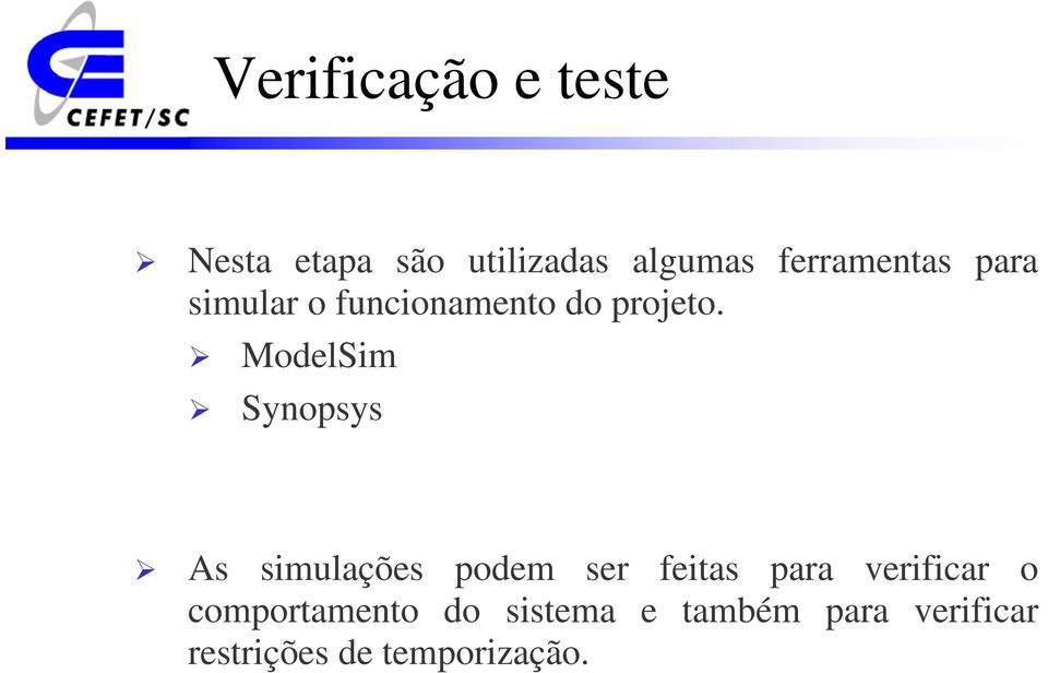 ModelSim Synopsys As simulações podem ser feitas para