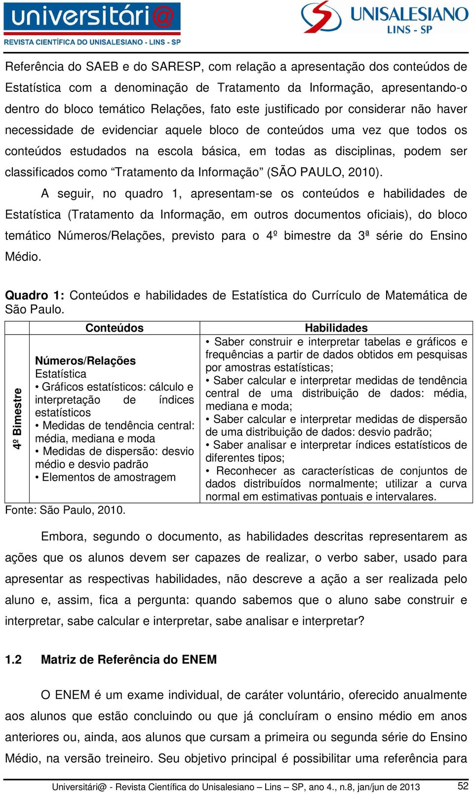 como Tratamento da Informação (SÃO PAULO, 2010).