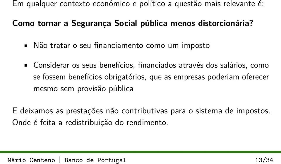 Não tratar o seu financiamento como um imposto Considerar os seus benefícios, financiados através dos salários, como se