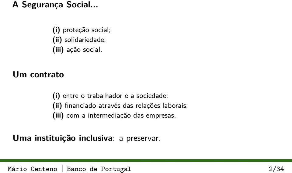 Um contrato (i) entre o trabalhador e a sociedade; (ii) financiado