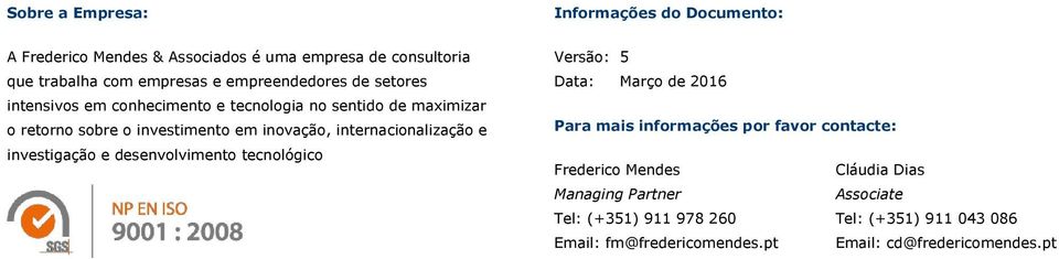 internacionalização e investigação e desenvolvimento tecnológico Versão: 5 Data: Março de 2016 Para mais informações por favor contacte: