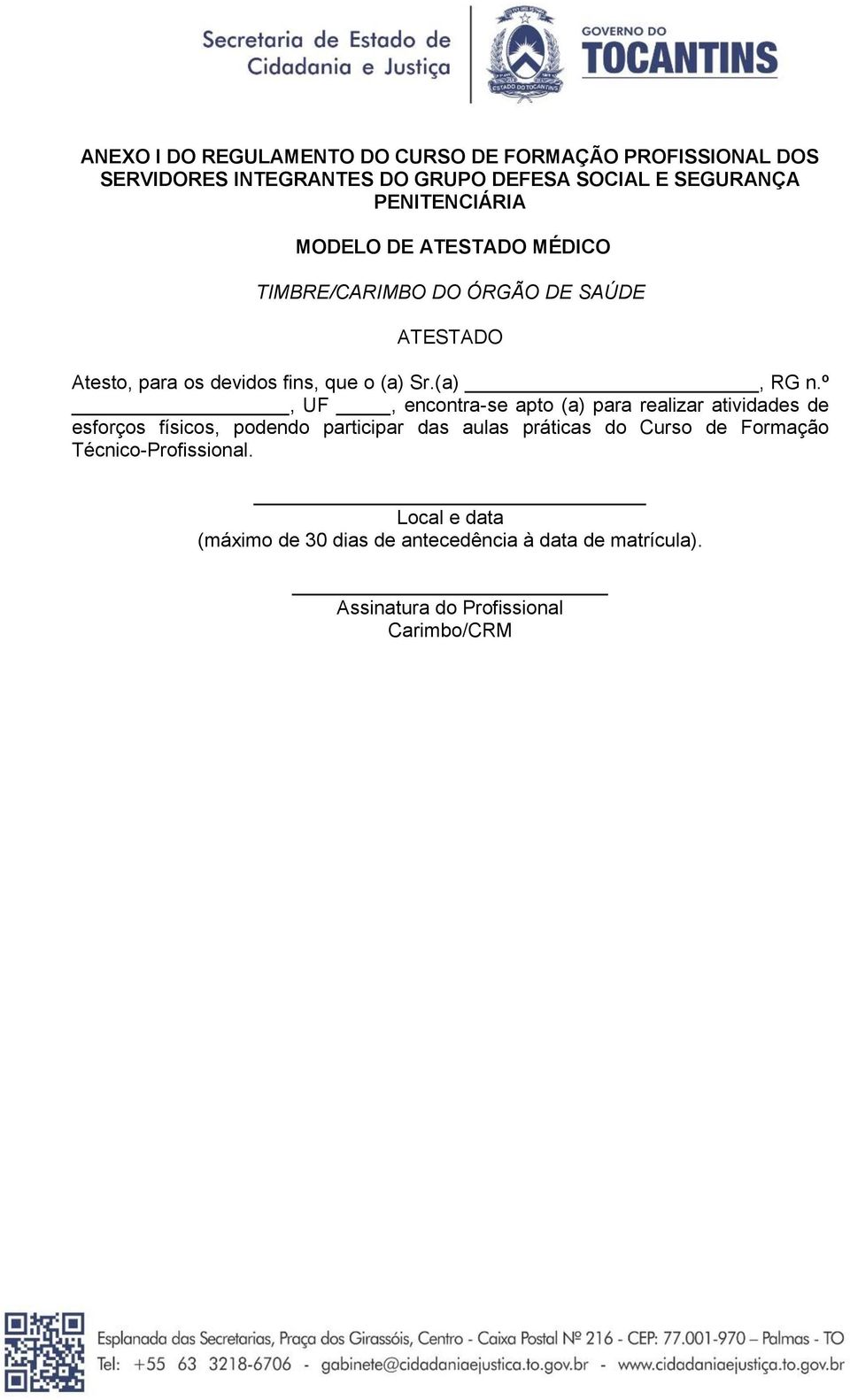 º _, UF, encontra-se apto (a) para realizar atividades de esforços físicos, podendo participar das aulas práticas do Curso de