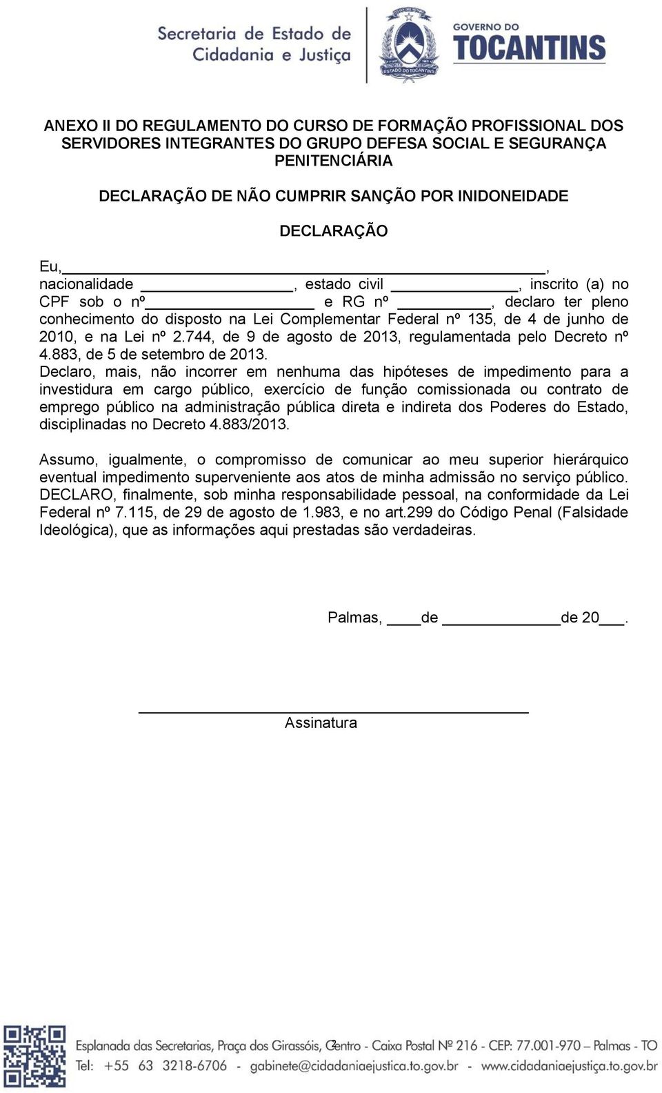 744, de 9 de agosto de 2013, regulamentada pelo Decreto nº 4.883, de 5 de setembro de 2013.