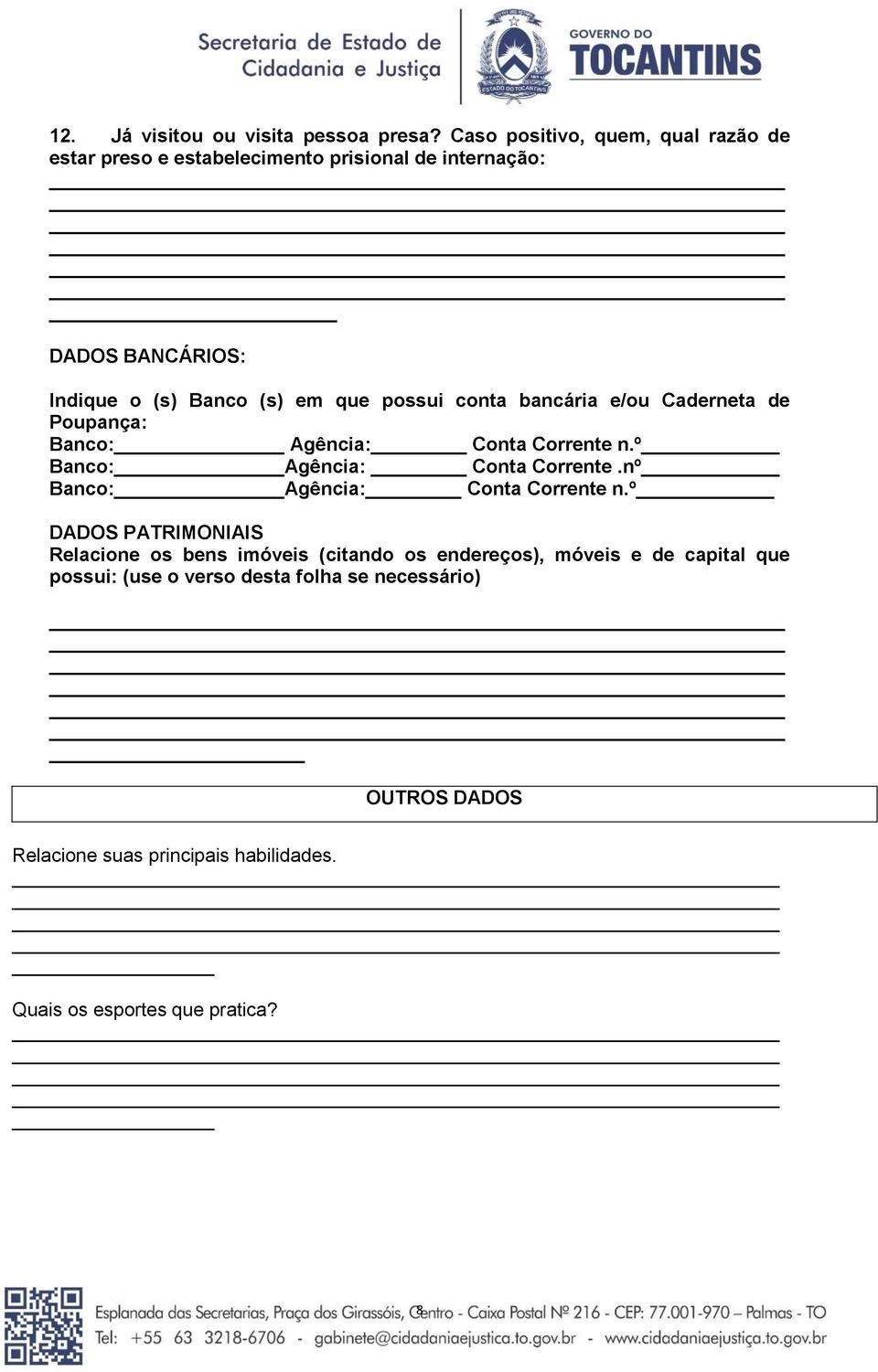 possui conta bancária e/ou Caderneta de Poupança: Banco: Agência: Conta Corrente n.º Banco: Agência: Conta Corrente.