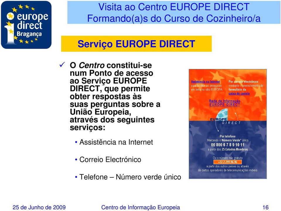 Europeia, através dos seguintes serviços: Assistência na Internet Correio