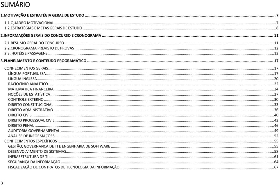 .. 20 RACIOCÍNIO ANALÍTICO... 22 MATEMÁTICA FINANCEIRA... 24 NOÇÕES DE ESTATÍSTICA... 27 CONTROLE EXTERNO... 30 DIREITO CONSTITUCIONAL... 33 DIREITO ADMINISTRATIVO... 36 DIREITO CIVIL.