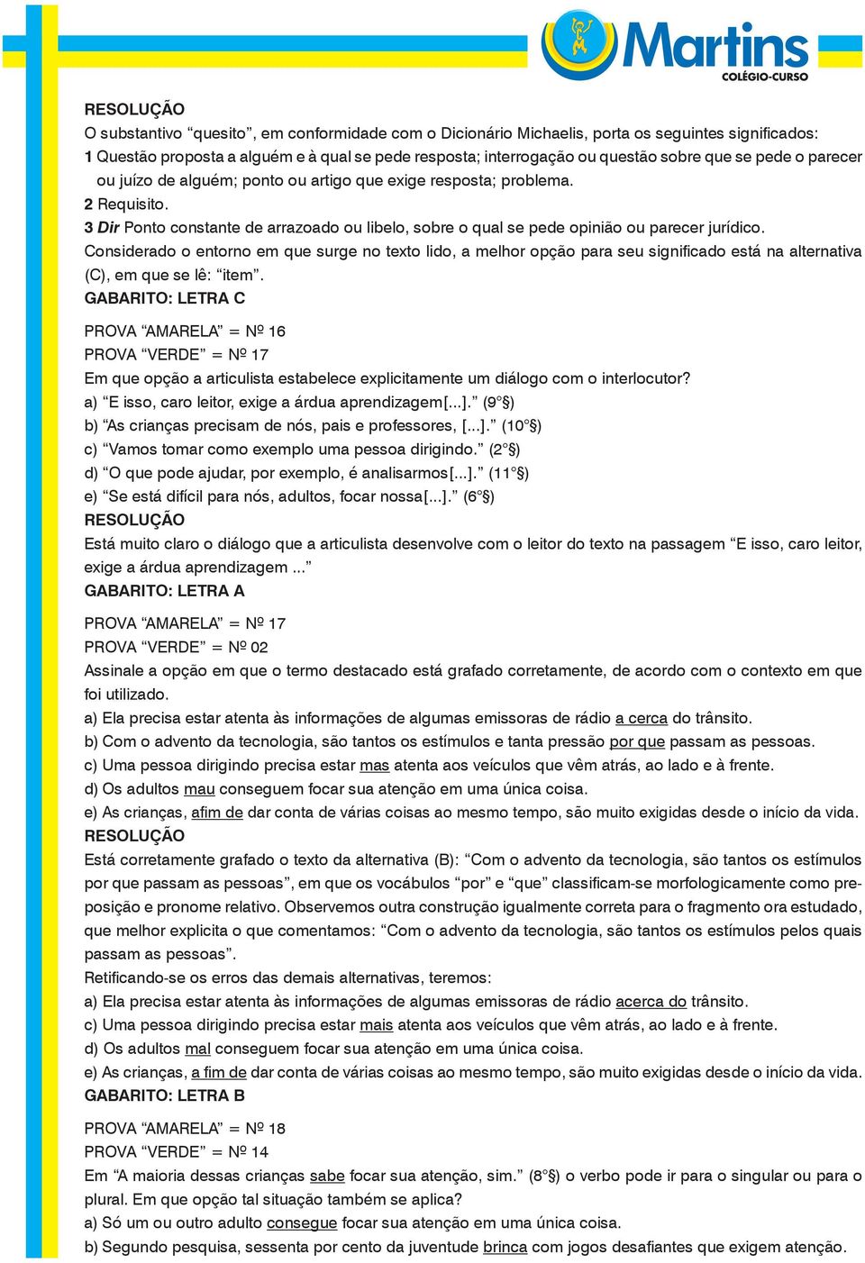 Considerado o entorno em que surge no texto lido, a melhor opção para seu significado está na alternativa (C), em que se lê: item.