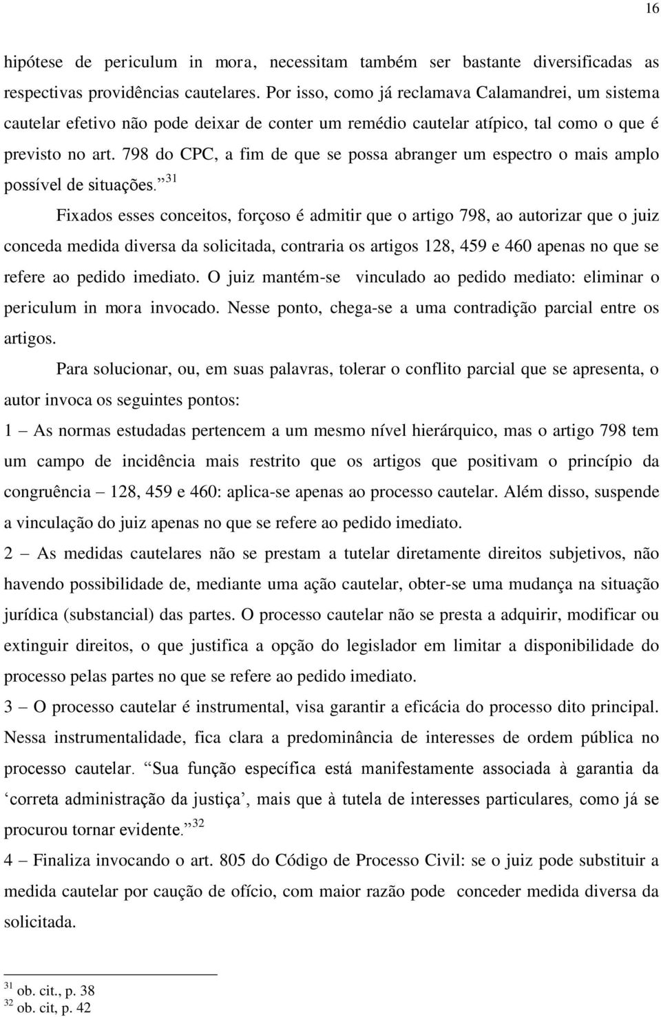 798 do CPC, a fim de que se possa abranger um espectro o mais amplo possível de situações.