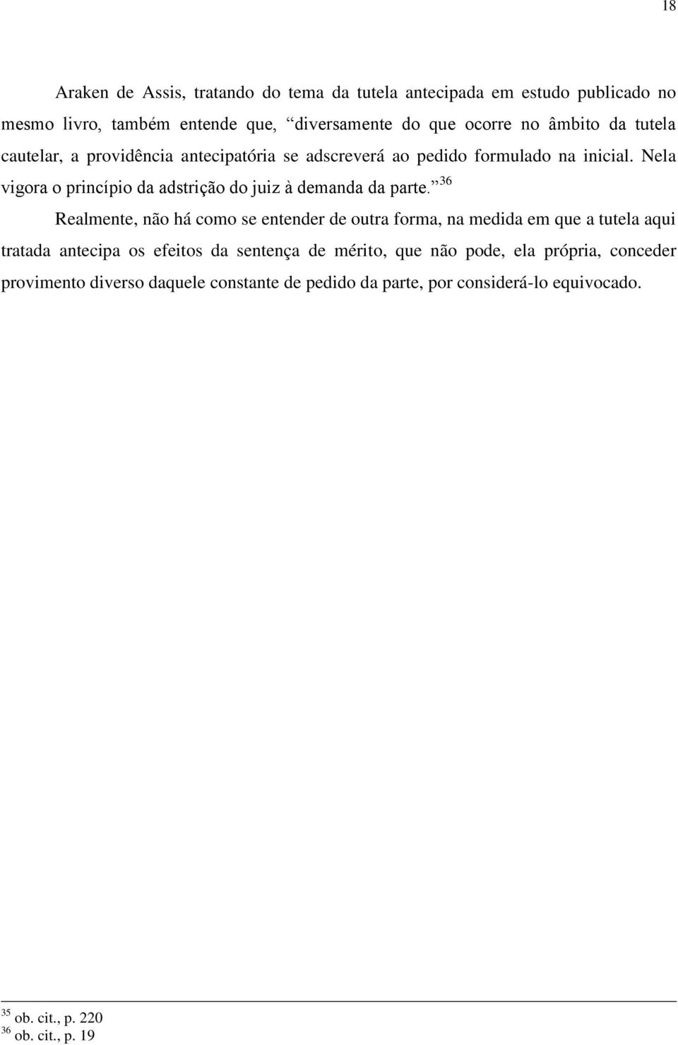 Nela vigora o princípio da adstrição do juiz à demanda da parte.