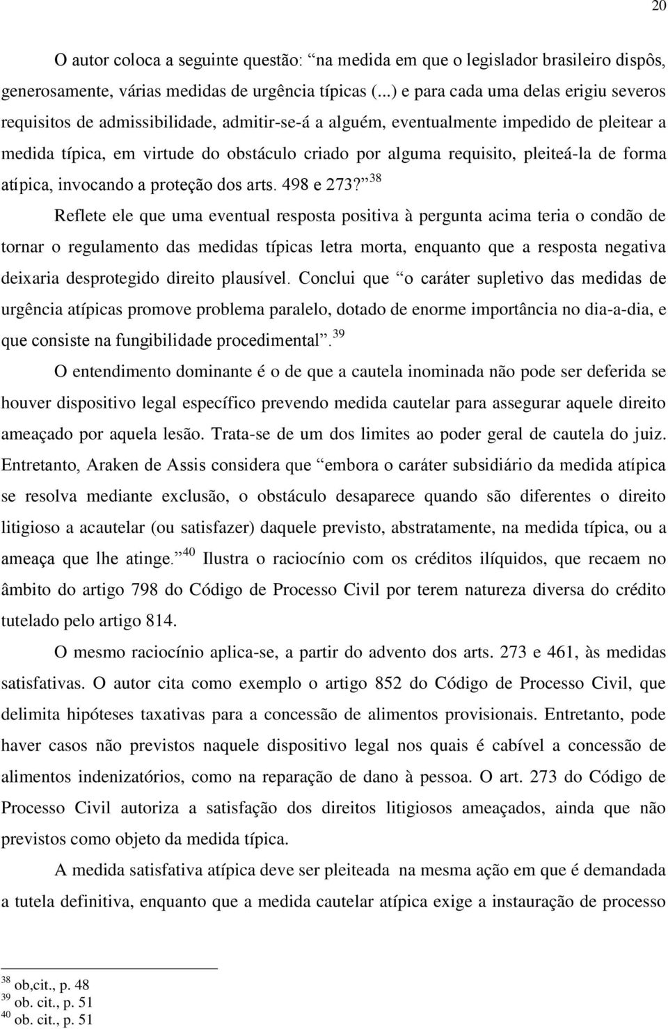 pleiteá-la de forma atípica, invocando a proteção dos arts. 498 e 273?