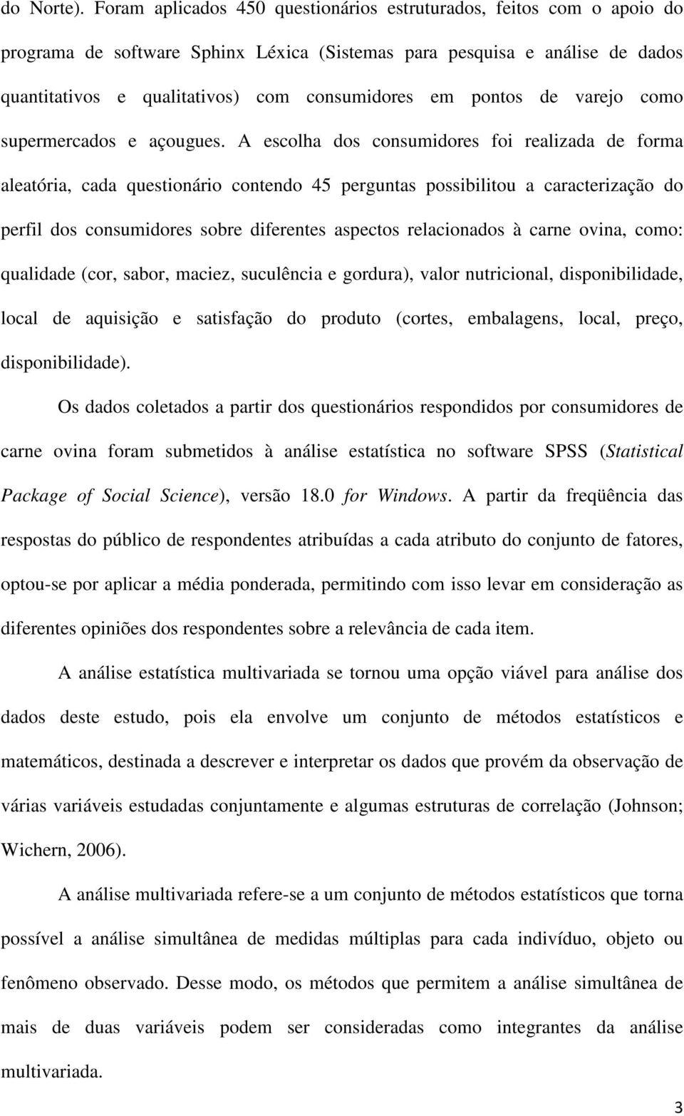 pontos de varejo como supermercados e açougues.