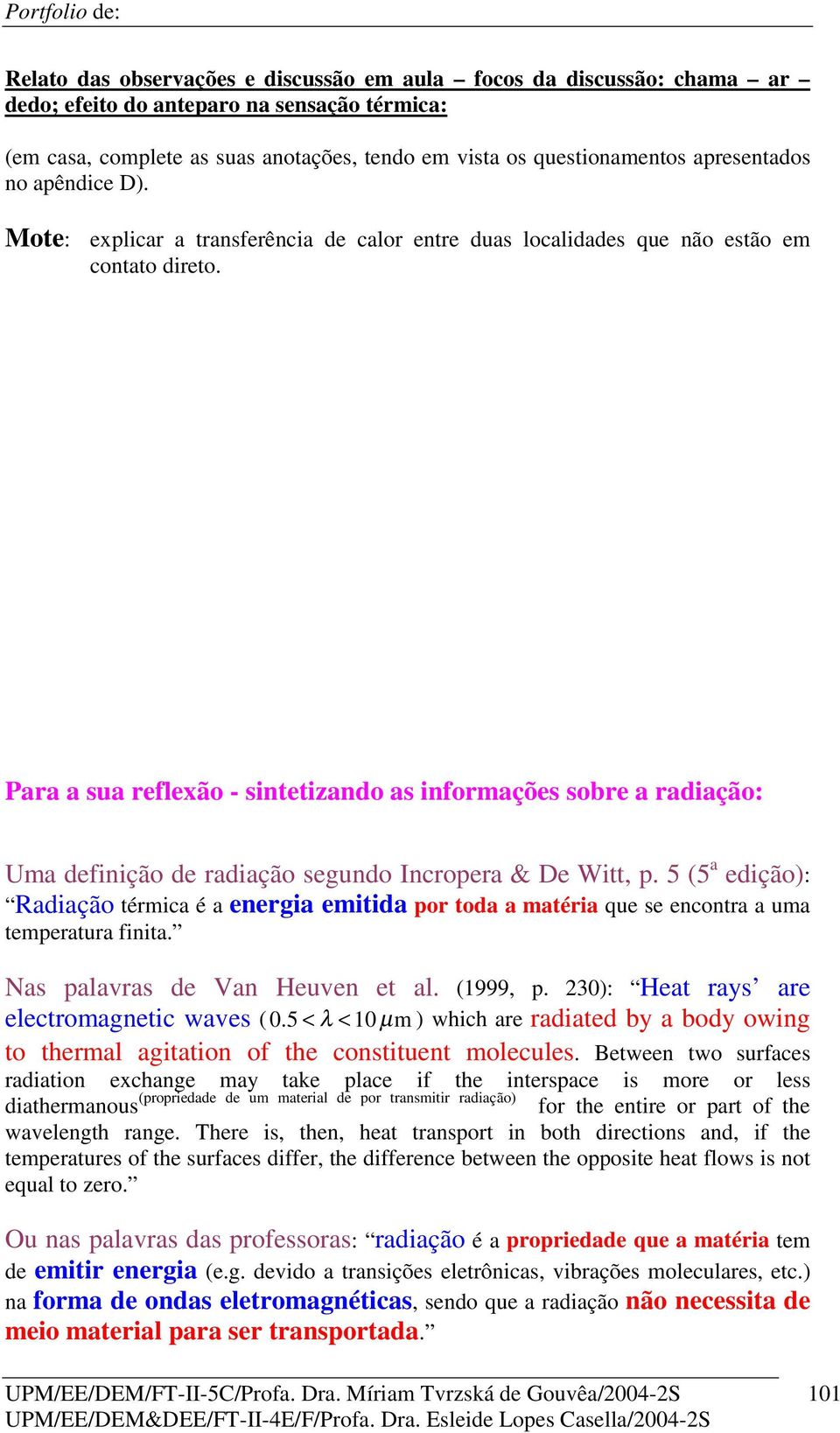 Para a sua reflexão - sintetizando as informações sobre a radiação: Uma definição de radiação segundo Incropera & De Witt, p.