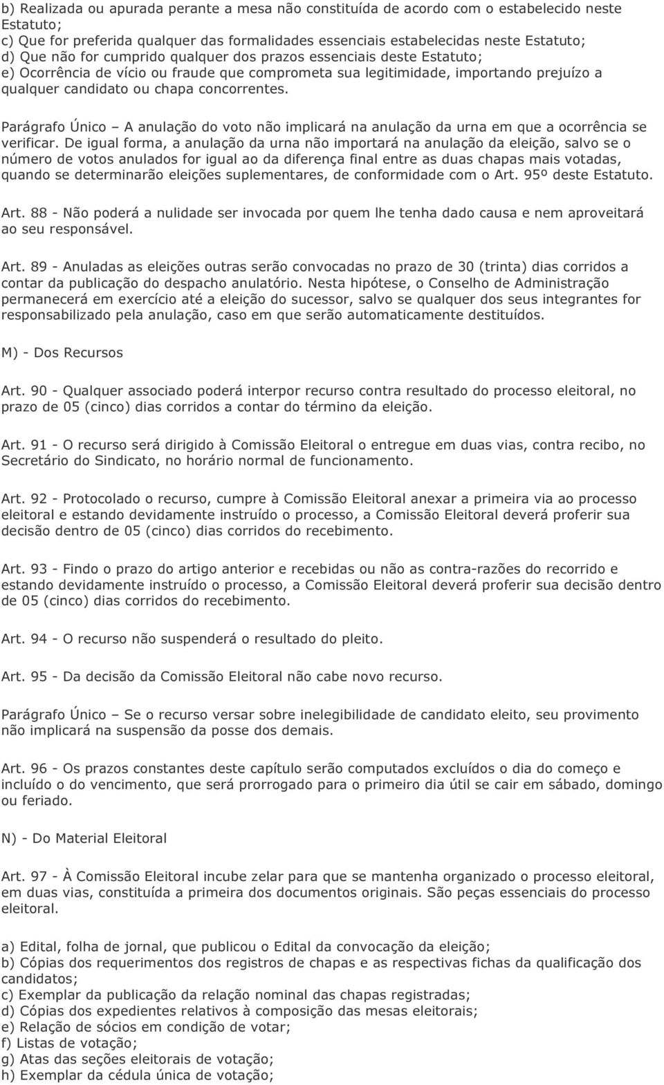 Parágrafo Único A anulação do voto não implicará na anulação da urna em que a ocorrência se verificar.