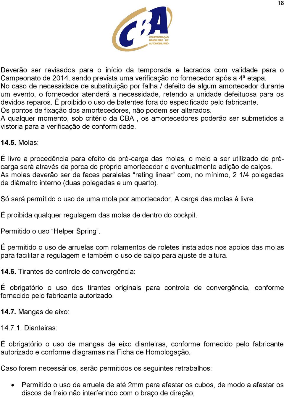 É proibido o uso de batentes fora do especificado pelo fabricante. Os pontos de fixação dos amortecedores, não podem ser alterados.