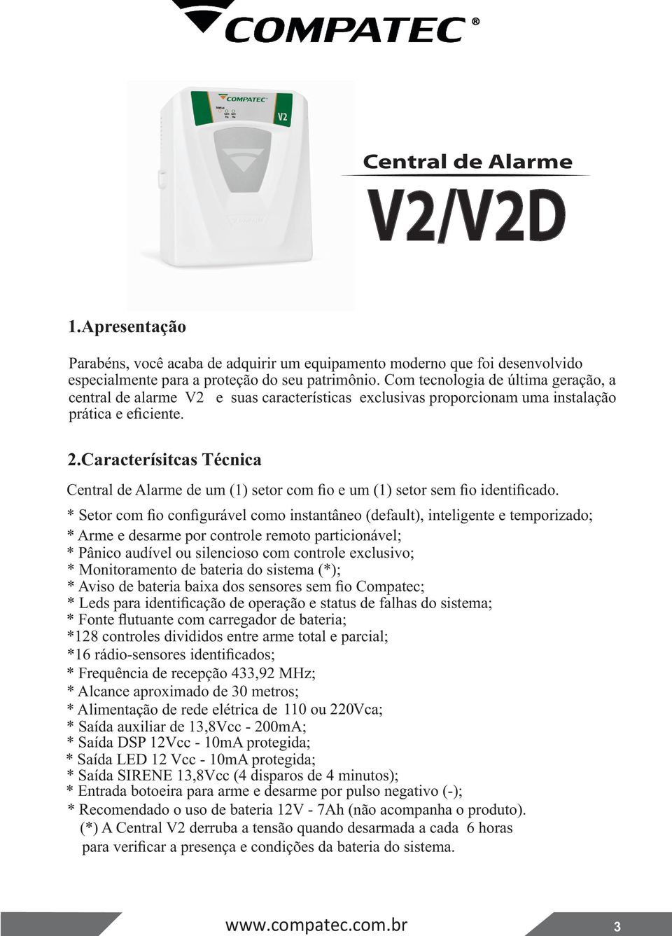 Caracterísitcas Técnica Central de Alarme de um (1) setor com fio e um (1) setor sem fio identificado.