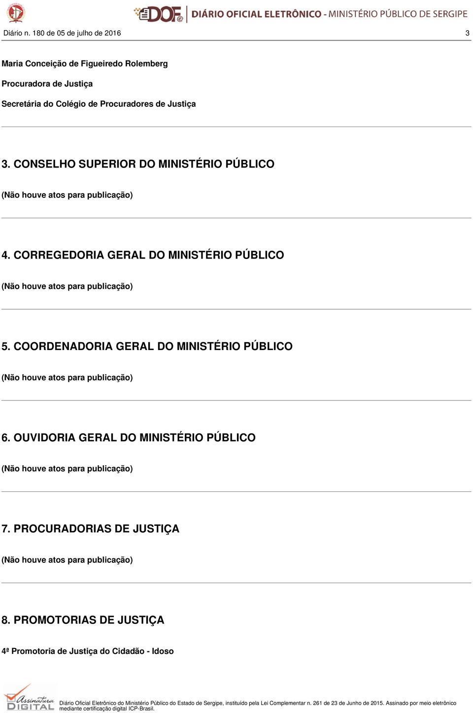 Justiça 3. CONSELHO SUPERIOR DO MINISTÉRIO PÚBLICO (Não houve atos para publicação) 4.