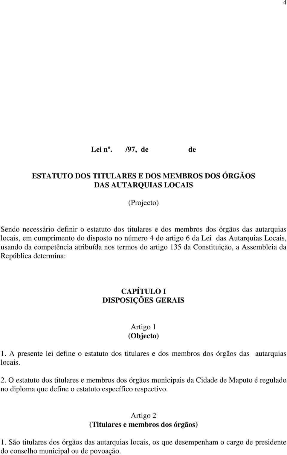 cumprimento do disposto no número 4 do artigo 6 da Lei das Autarquias Locais, usando da competência atribuída nos termos do artigo 135 da Constituição, a Assembleia da República determina: CAPÍTULO I