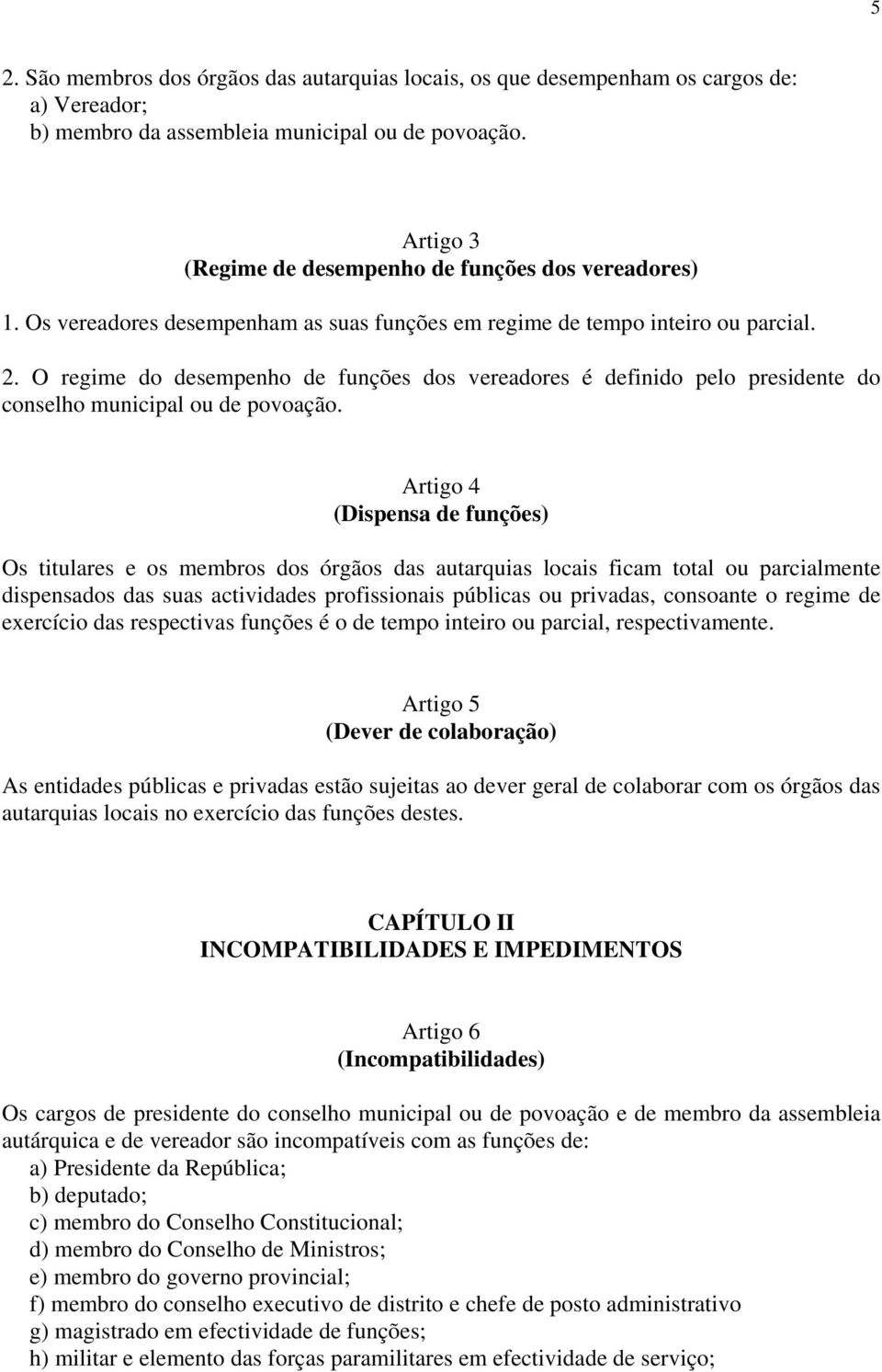 O regime do desempenho de funções dos vereadores é definido pelo presidente do conselho municipal ou de povoação.