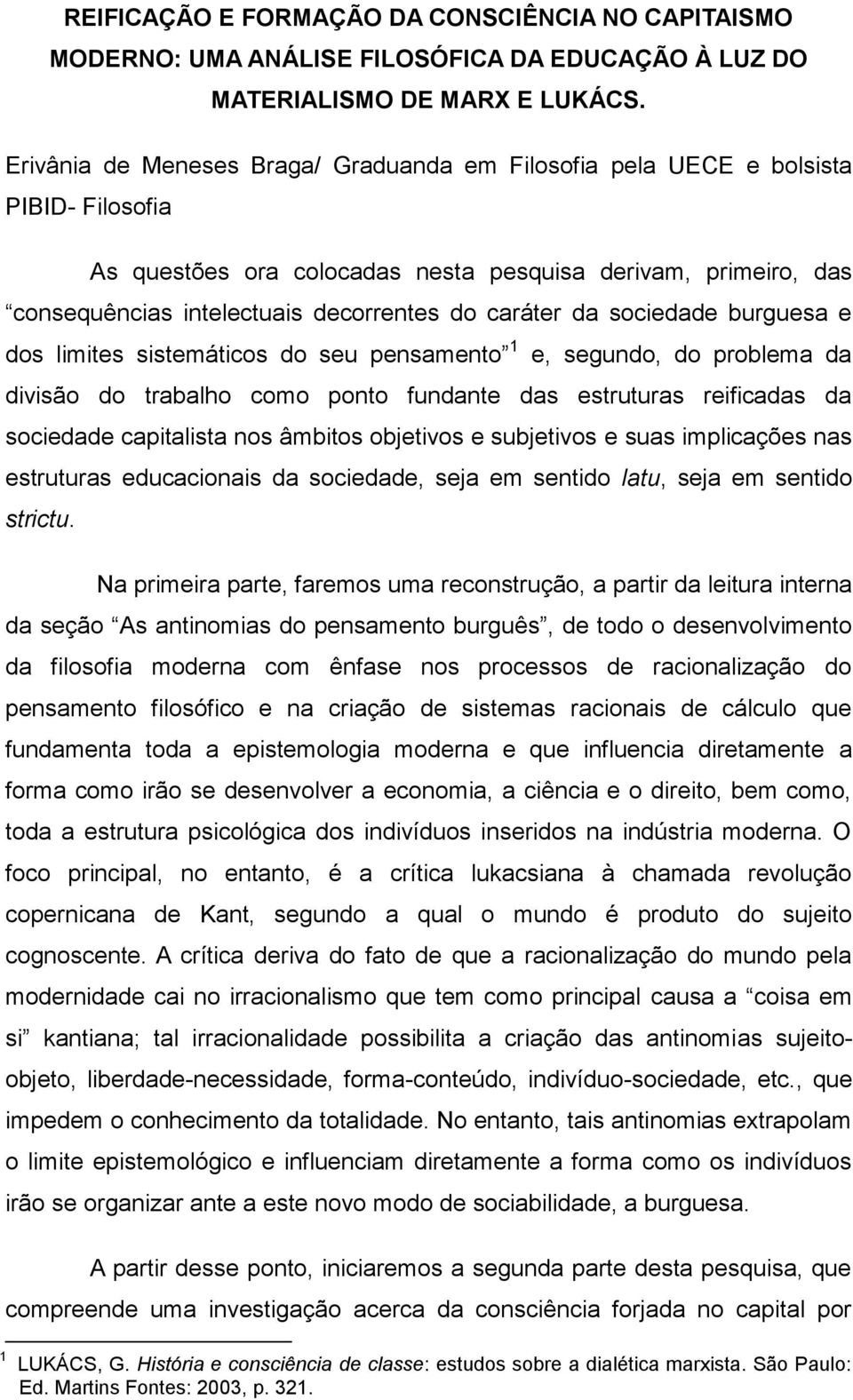 caráter da sociedade burguesa e dos limites sistemáticos do seu pensamento 1 e, segundo, do problema da divisão do trabalho como ponto fundante das estruturas reificadas da sociedade capitalista nos