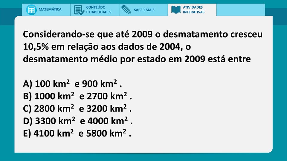 está entre A) 100 km 2 e 900 km 2. B) 1000 km 2 e 2700 km 2.