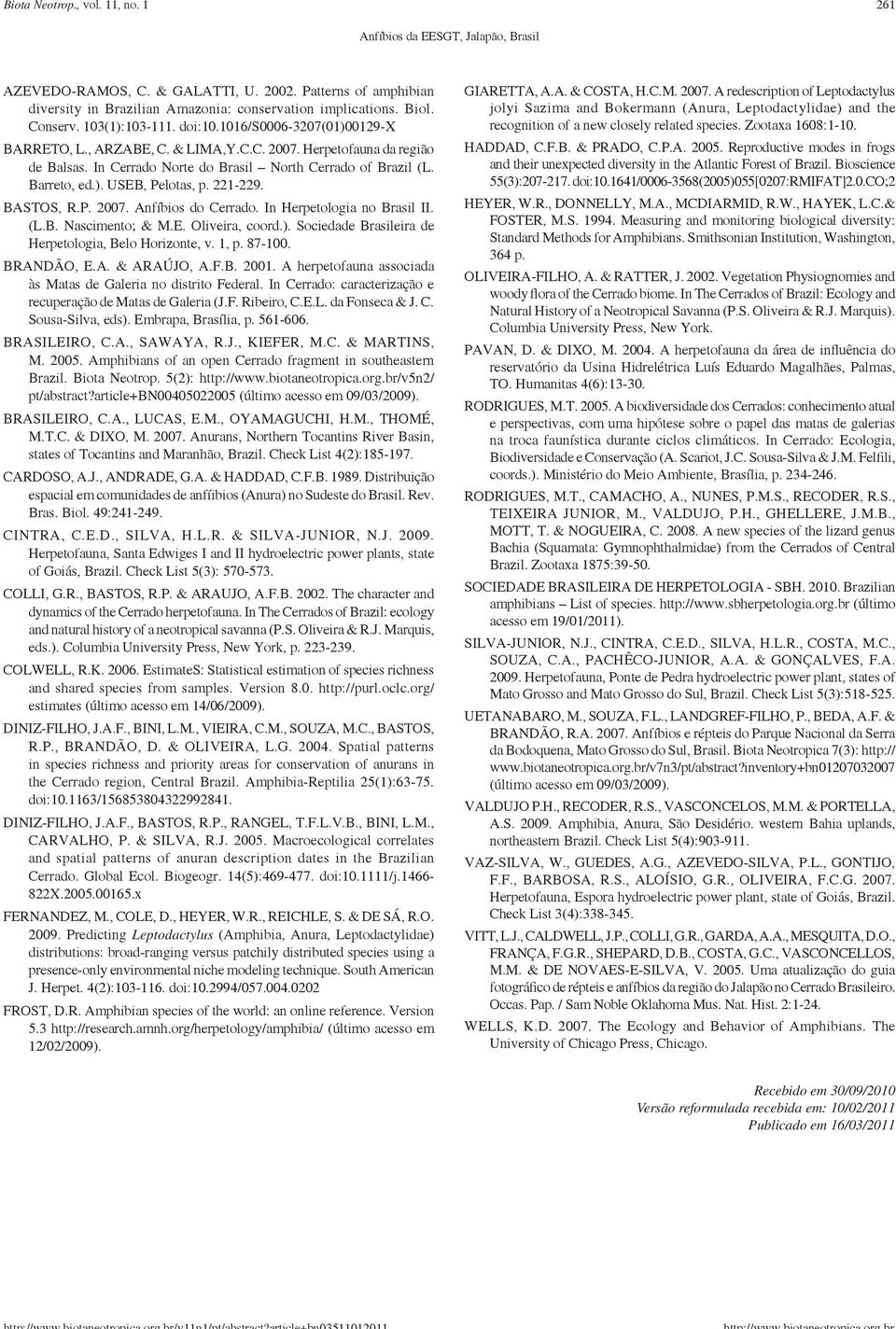 Barreto, ed.). USEB, Pelotas, p. 221-229. BASTOS, R.P. 2007. Anfíbios do Cerrado. In Herpetologia no Brasil II. (L.B. Nascimento; & M.E. Oliveira, coord.). Sociedade Brasileira de Herpetologia, Belo Horizonte, v.