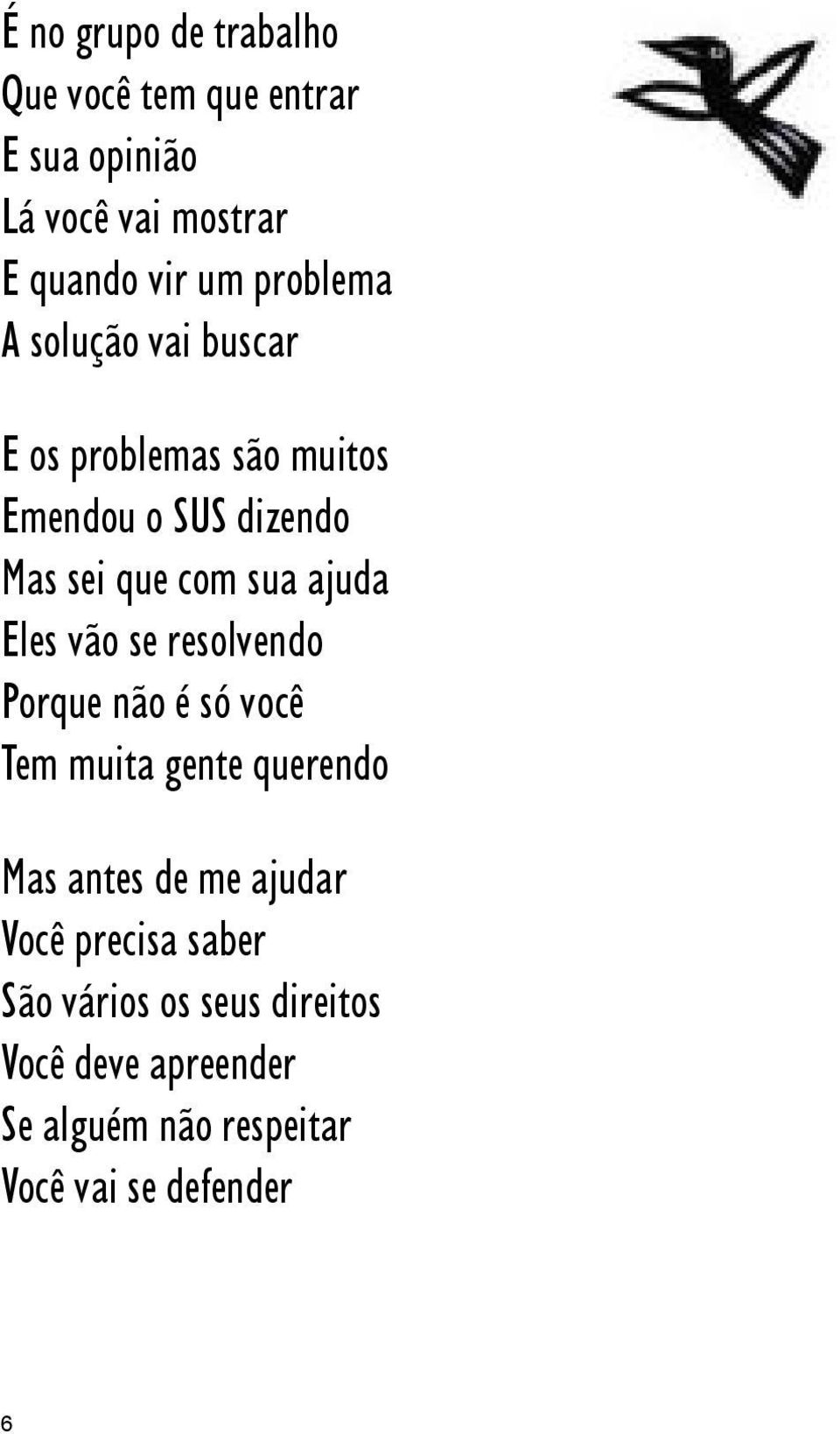 ajuda Eles vão se resolvendo Porque não é só você Tem muita gente querendo Mas antes de me ajudar