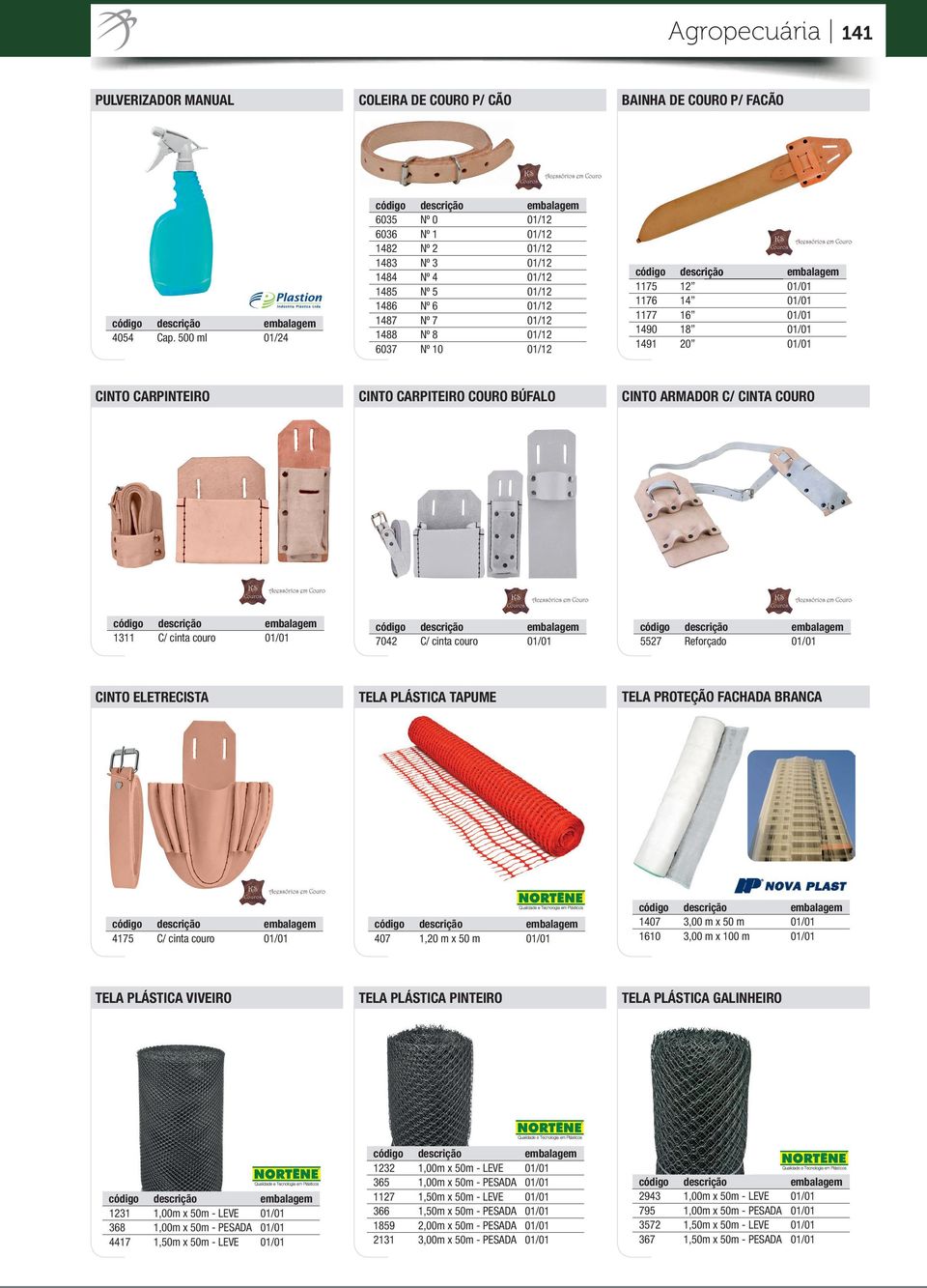1490 18 1491 20 CINTO CARPINTEIRO CINTO CARPITEIRO COURO BÚFALO CINTO ARMADOR C/ CINTA COURO 1311 C/ cinta couro 7042 C/ cinta couro 5527 Reforçado CINTO ELETRECISTA TELA PLÁSTICA TAPUME TELA