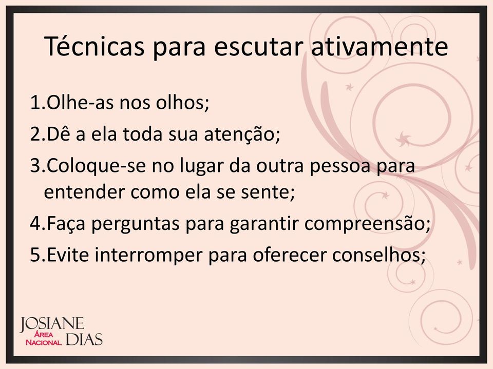 Coloque-se no lugar da outra pessoa para entender como ela