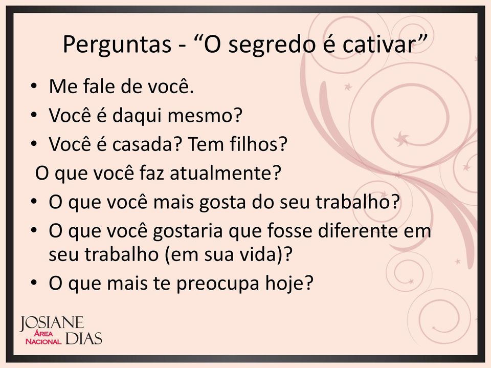 O que você faz atualmente? O que você mais gosta do seu trabalho?